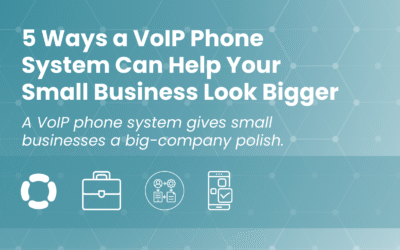 5 Ways a VoIP Phone System Can Help Your Small Business Look Bigger