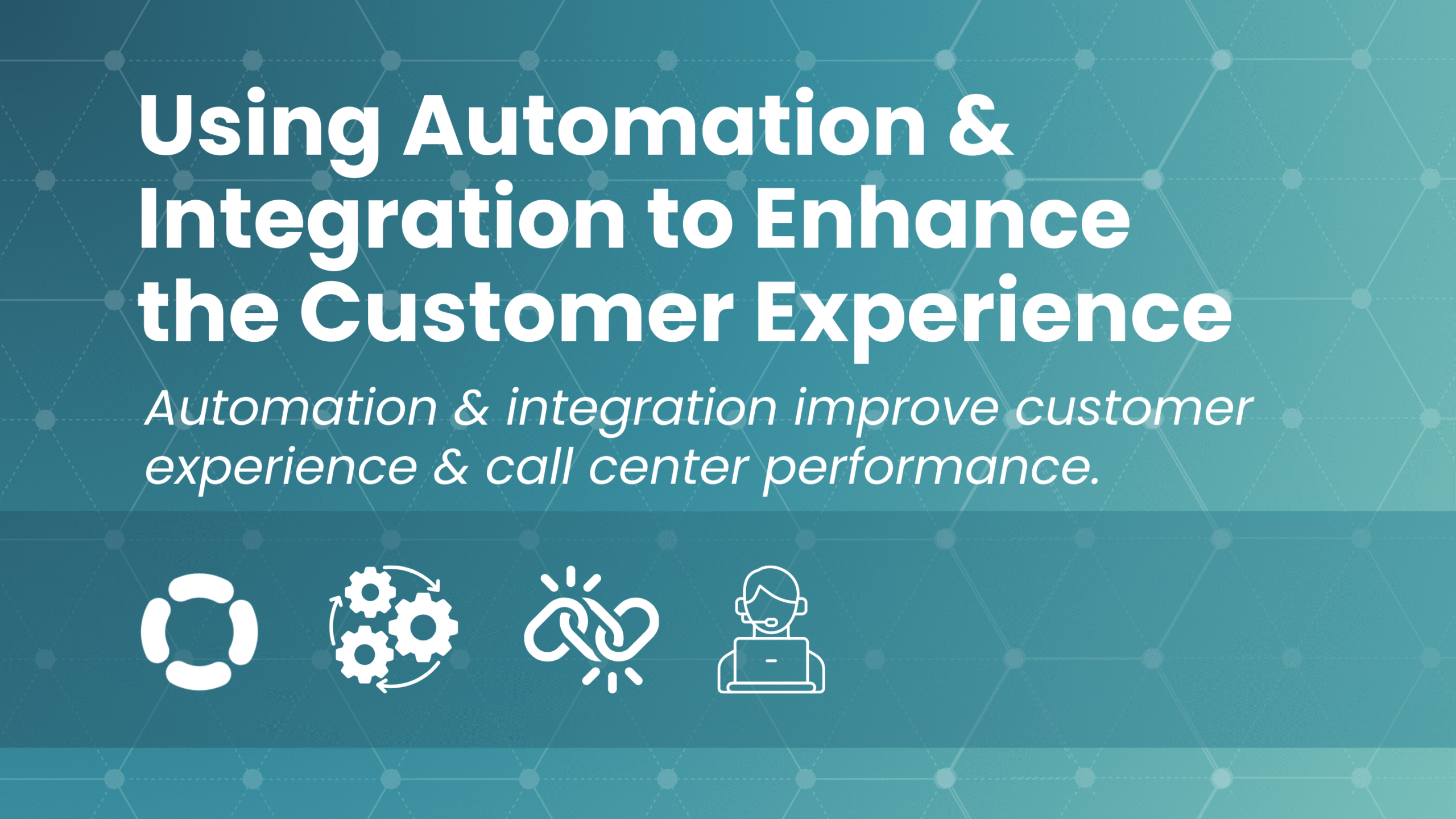 Using Automation & Integration to Enhance the Customer Experience ...