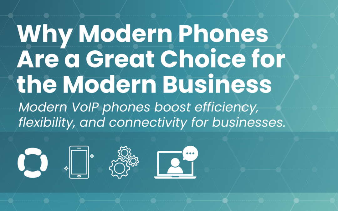 Why Modern Phones Are a Great Choice for the Modern Business