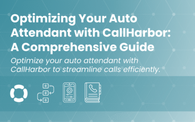 Optimizing Your Auto Attendant with CallHarbor: A Comprehensive Guide