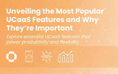 Unveiling the Most Popular UCaaS Features and Why They’re Important