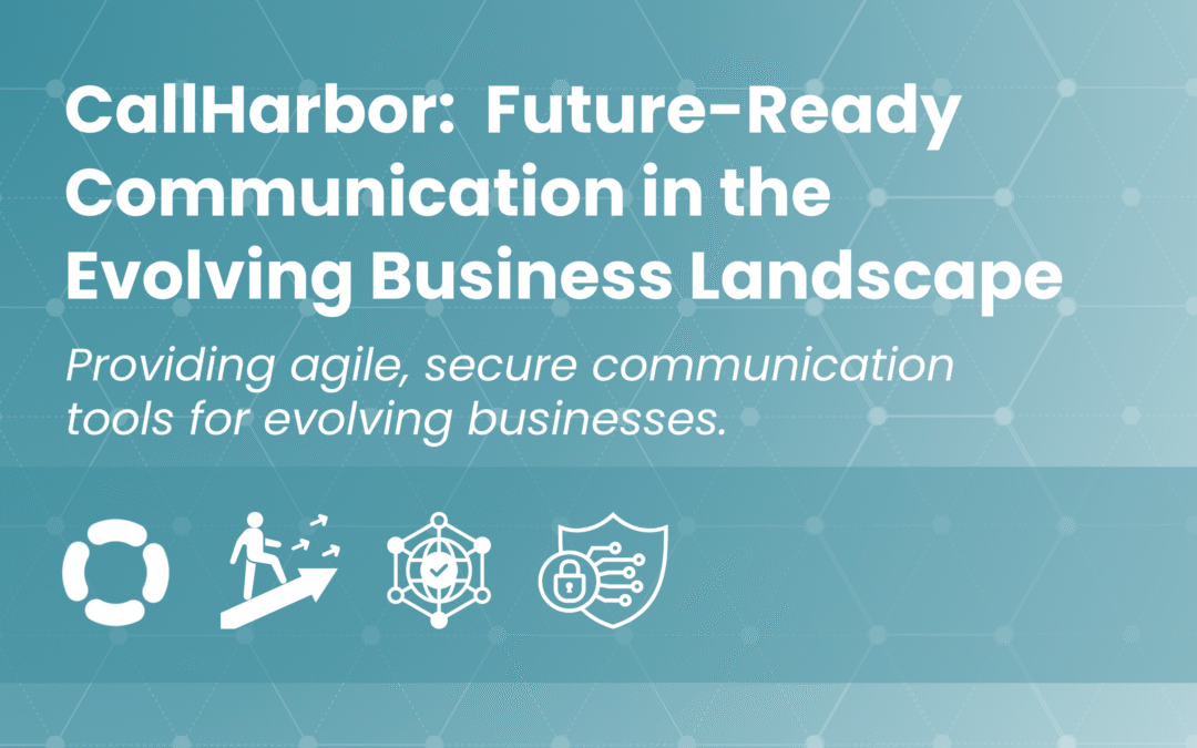 CallHarbor:  Future-Ready Communication in the Evolving Business Landscape