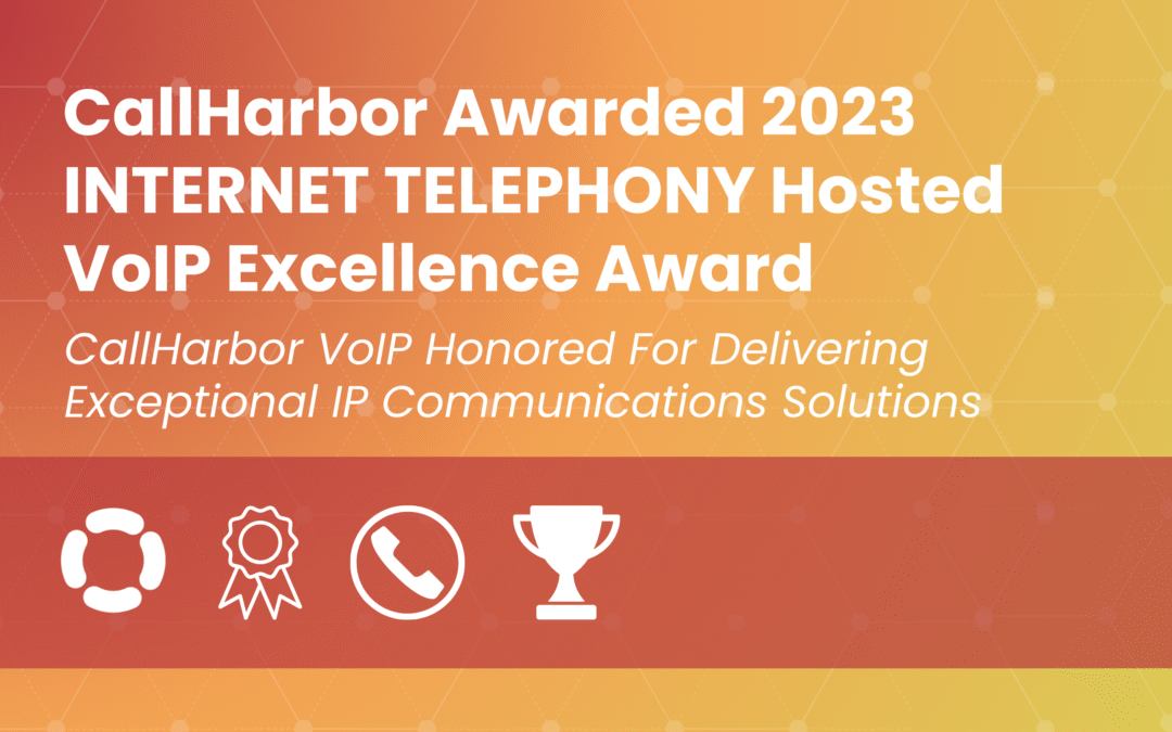 CallHarbor Awarded 2023 Hosted VoIP Excellence Award