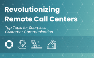 Revolutionizing Remote Call Centers: Top Tools for Seamless Customer Communication