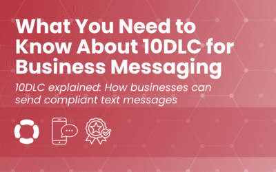 What You Need to Know About 10DLC for Business Messaging