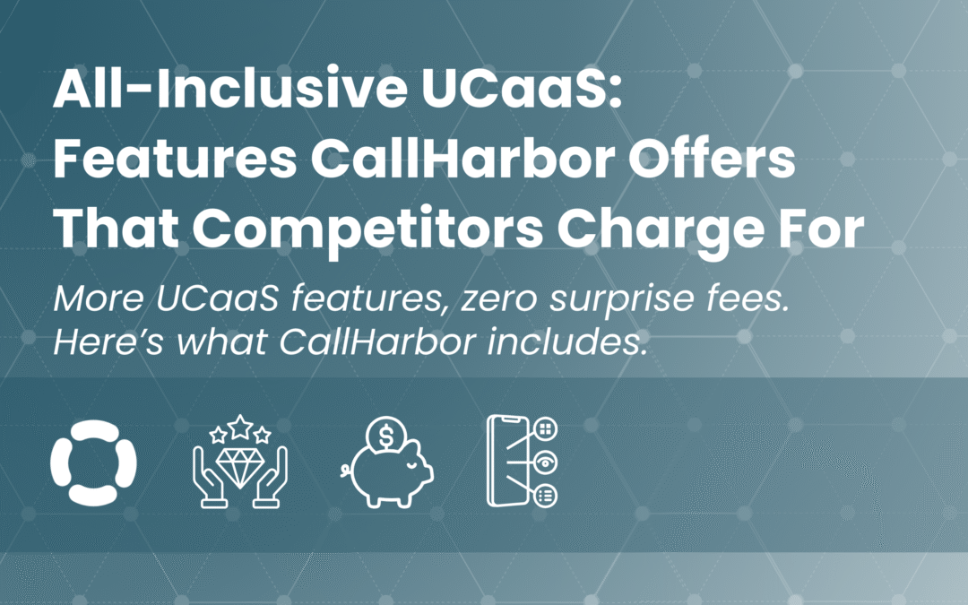All-Inclusive UCaaS: Features CallHarbor Offers That Competitors Charge For