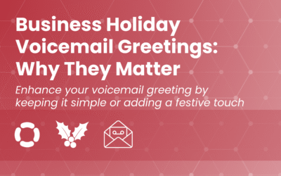 Business Holiday Voicemail Greetings: Why They Matter