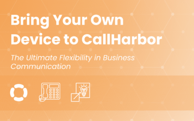 Bring Your Own Device to CallHarbor: The Ultimate Flexibility in Business Communication